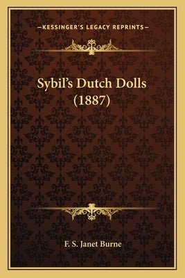 Sybil's Dutch Dolls (1887) by Burne, F. S. Janet