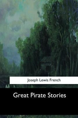 Great Pirate Stories by French, Joseph Lewis
