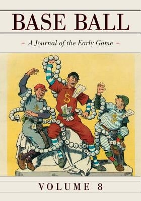 Base Ball: A Journal of the Early Game, Vol. 8 by Thorn, John