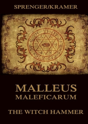 Malleus Maleficarum: The Witch Hammer: Historically Annotated Edition by Kramer, Heinrich