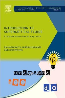 Introduction to Supercritical Fluids: A Spreadsheet-Based Approach Volume 4 by Smith, Richard