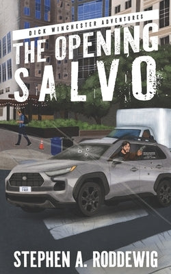 The Opening Salvo: Dick Winchester Book 1 by Roddewig, Stephen A.