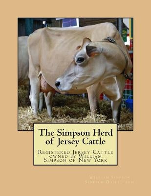 The Simpson Herd of Jersey Cattle: Registered Jersey Cattle owned by William Simpson of New York by Chambers, Jackson