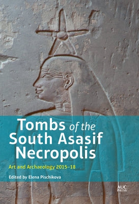 Tombs of the South Asasif Necropolis: Art and Archaeology 2015-2018 by Pischikova, Elena