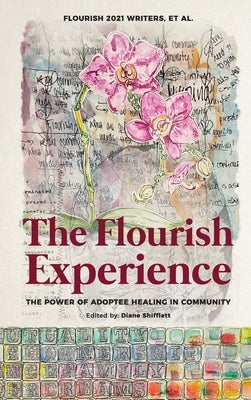 The Flourish Experience: The Power of Adoptee Healing in Community by Flourish, Writers Et Al