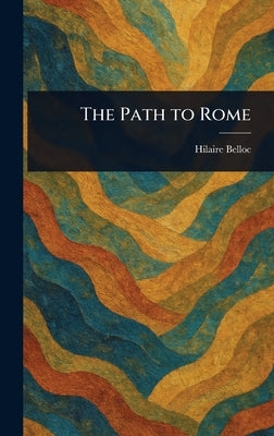 The Path to Rome by Belloc, Hilaire