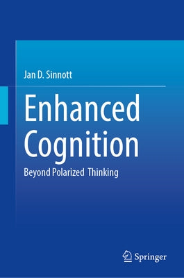Enhanced Cognition: Beyond Polarized Thinking by Sinnott, Jan D.