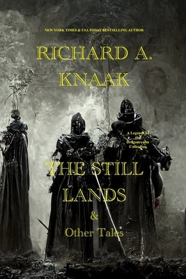 The Still Lands & Other Tales: A Legends of the Dragonrealm Collection by Knaak, Richard a.