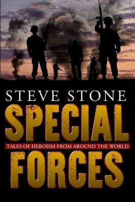 Special Forces: Tales of Heroism from Around the World by Stone, Steve