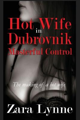 Hot Wife in Dubrovnik - Masterful Control by Lynne, Zara