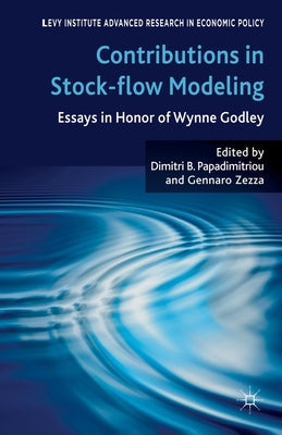 Contributions to Stock-Flow Modeling: Essays in Honor of Wynne Godley by Papadimitriou, D.