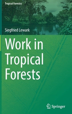 Work in Tropical Forests by Lewark, Siegfried