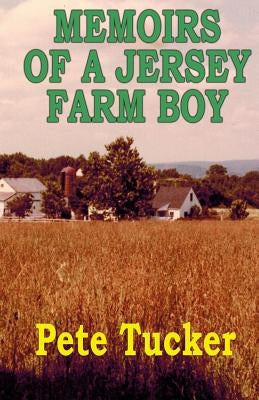 Memoirs of a Jersey Farm Boy by Tucker, Pete