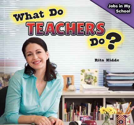 What Do Teachers Do? by Kidde, Rita
