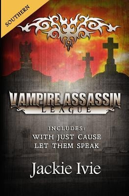 Vampire Assassin League, Southern: With Just Cause & Let Them Speak by Ivie, Jackie