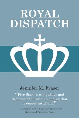 Royal Dispatch by Fraser, Jennifer M.