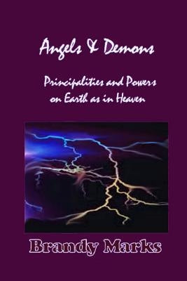 Angels and Demons: Principalities and Powers On Earth as In Heaven by Marks Lmhc, Brandy a.