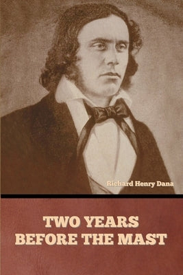 Two Years Before the Mast by Dana, Richard Henry