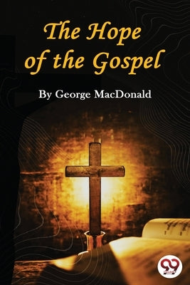 The Hope of the Gospel by MacDonald, George