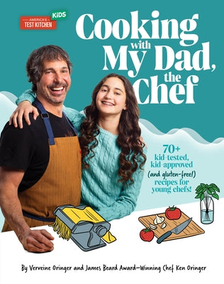 Cooking with My Dad the Chef: 75+ Kid-Tested, Kid-Approved, (and Gluten-Free!) Recipes for Young Chefs! by Oringer, Verveine