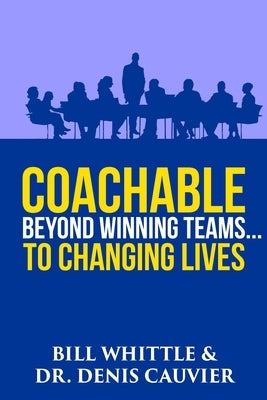 Coachable: Beyond Winning Teams ... to Changing Lives by Cauvier, Denis