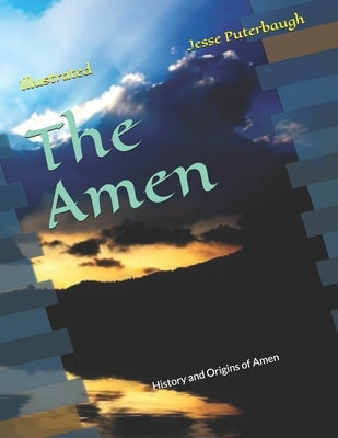 The Amen: History and Origins of Amen by Puterbaugh, Jesse L.