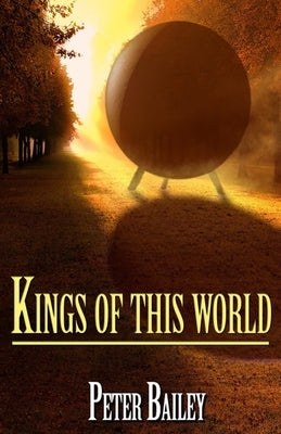 Kings Of This World by Bailey, Peter