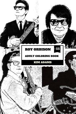 Roy Orbison Adult Coloring Book: Caruso of Rock and Big O, Master of Tenor and Dark Rock Ballads Inspired Adult Coloring Book by Adams, Kim