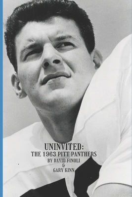 Uninvited: The 1963 Pitt Panthers by Kinn, Gary