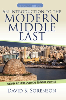An Introduction to the Modern Middle East: History, Religion, Political Economy, Politics by Sorenson, David S.