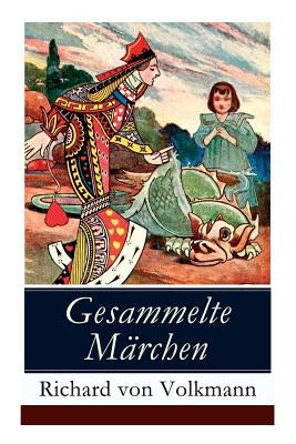 Gesammelte Märchen: Illustrierte Kindergeschichten (Das Klapperstorch-Märchen + Der alte Koffer + Der kleine Mohr und die Goldprinzessin + by Von Volkmann, Richard