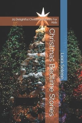 Christmas Bedtime Stories: 25 Delightful Christmas Stories For Kids by Selene, Liora