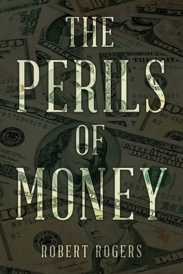 The Perils of Money by Rogers, Robert