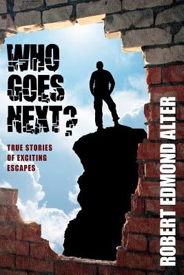 Who Goes Next?: True Stories of Exciting Escapes by Alter, Robert Edmond