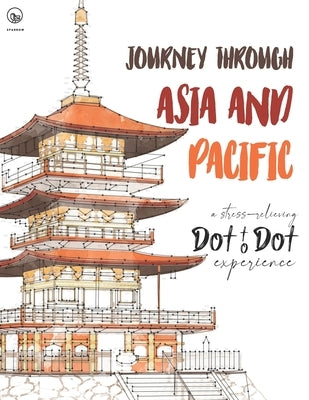 Journey through Asia and Pacific - A stress-relieving Dot to Dot experience: Extreme Dot to Dot Puzzles Books for Adults - Anni Sparrow presents Chall by Sparrow, Anni