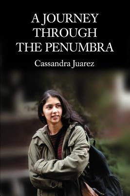 A Journey Through The Penumbra by Juarez, Cassandra