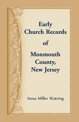Early Church Records of Monmouth County, New Jersey by Watring, Anna Miller