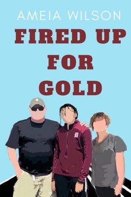 Fired Up For Gold by Wilson, Ameia
