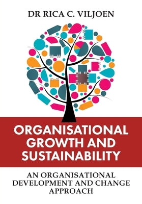 Organisational Growth and Sustainability: An Organisational Development and Change Approach by Viljoen, Rica C.