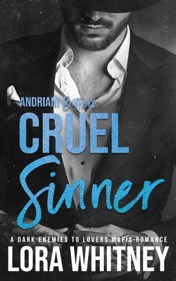Cruel Sinner: A Dark Enemies to Lovers Mafia Romance by Whitney, Lora