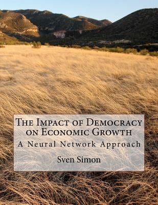 The Impact of Democracy on Economic Growth: A Neural Network Approach by Simon, Sven