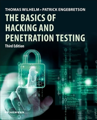 The Basics of Hacking and Penetration Testing by Wilhelm, Thomas