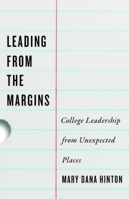 Leading from the Margins: College Leadership from Unexpected Places by Hinton, Mary Dana