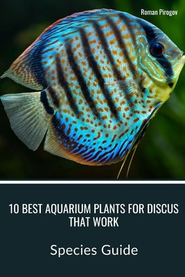 10 Best Aquarium Plants for Discus that Work: Species Guide by Pirogov, Roman