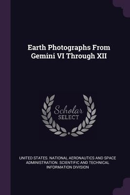 Earth Photographs From Gemini VI Through XII by United States National Aeronautics and