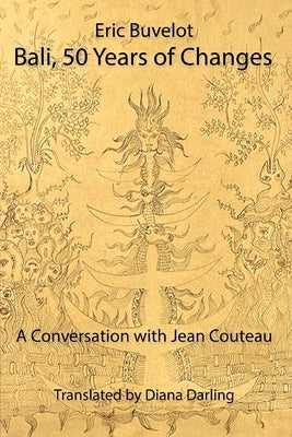 Bali: 50 Years of Changes - A Conversation with Jean Couteau by Buvelot, Eric
