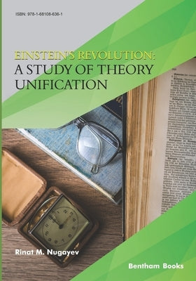Einstein's Revolution: A Study Of Theory Unification by M. Nugayev, Rinat
