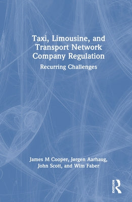 Taxi, Limousine, and Transport Network Company Regulation: Recurring Challenges by Cooper, James M.