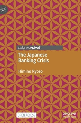 The Japanese Banking Crisis by Himino, Ryozo