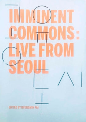 Imminent Commons: Live from Seoul: Seoul Biennale of Architecture and Urbanism 2017 by Pai, Hyungmin